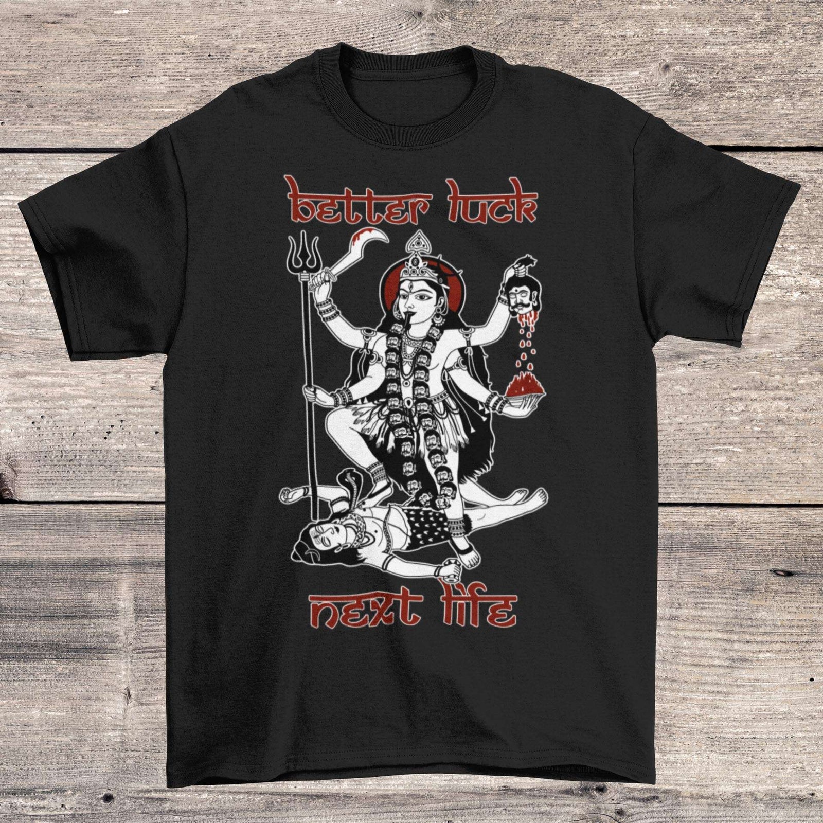 "Better Luck Next Life" Reincarnation Karma Samsara | Kali Maa Goddess Graphic Art T-Shirt