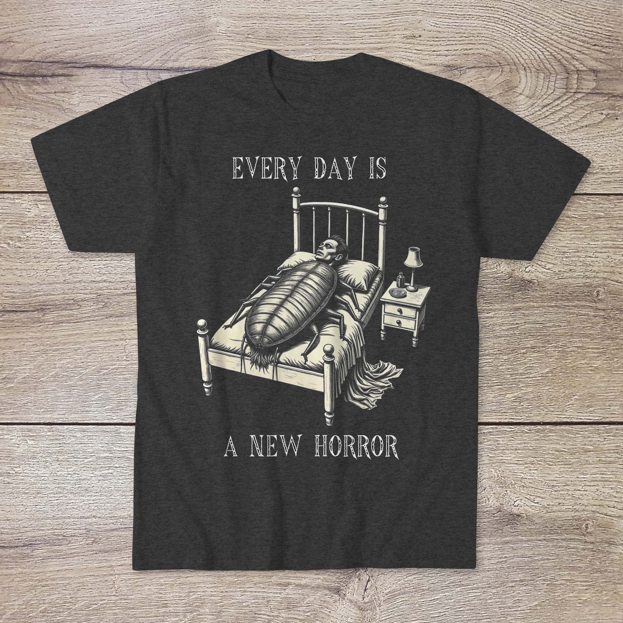 Every Day Is a New Horror | Kafka's Metamorphosis, Existential Literary Art | Dark Humor, Sarcastic Morbid Cute Graphic Art TShirt